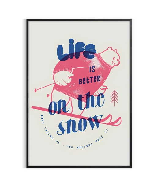 Affiche Maximaliste Lifeisbetteronthesnowlr Venez acheter